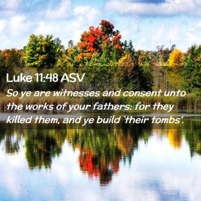 Picture 02 - Luke 11:48 ASV - So ye are witnesses and consent unto the works of - Bible Verse Picture
