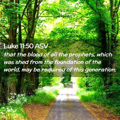 Picture 02 - Luke 11:50 ASV - that the blood of all the prophets, which was - Bible Verse Picture