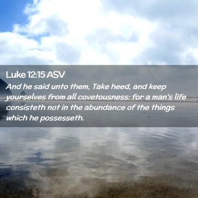 Picture 02 - Luke 12:15 ASV - And he said unto them, Take heed, and keep - Bible Verse Picture