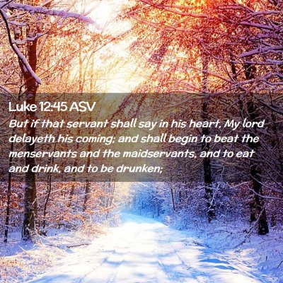 Picture 02 - Luke 12:45 ASV - But if that servant shall say in his heart, My - Bible Verse Picture