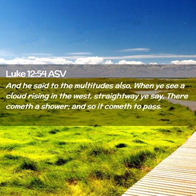 Picture 02 - Luke 12:54 ASV - And he said to the multitudes also, When ye see a - Bible Verse Picture