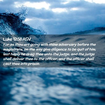 Picture 02 - Luke 12:58 ASV - For as thou art going with thine adversary before - Bible Verse Picture