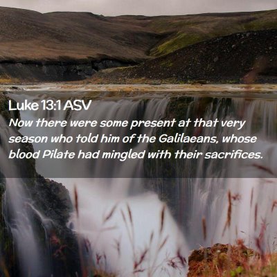 Picture 02 - Luke 13:1 ASV - Now there were some present at that very season - Bible Verse Picture