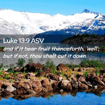 Picture 02 - Luke 13:9 ASV - and if it bear fruit thenceforth, `well'; but if - Bible Verse Picture
