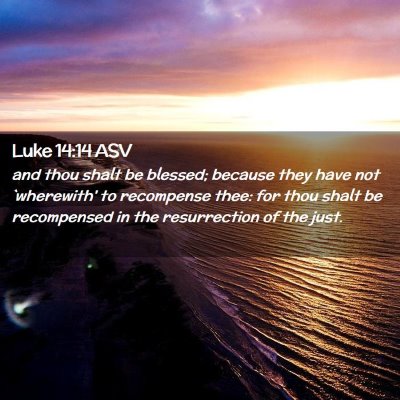 Picture 02 - Luke 14:14 ASV - and thou shalt be blessed; because they have not - Bible Verse Picture