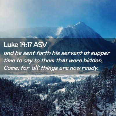 Picture 02 - Luke 14:17 ASV - and he sent forth his servant at supper time to - Bible Verse Picture