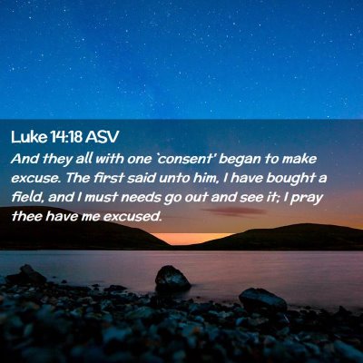 Picture 02 - Luke 14:18 ASV - And they all with one `consent' began to make - Bible Verse Picture