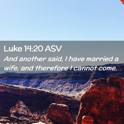 Picture 02 - Luke 14:20 ASV - And another said, I have married a wife, and - Bible Verse Picture