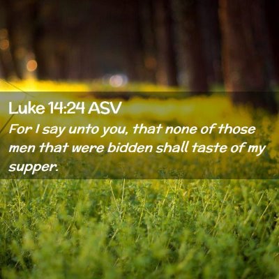 Picture 02 - Luke 14:24 ASV - For I say unto you, that none of those men that - Bible Verse Picture