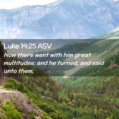 Picture 02 - Luke 14:25 ASV - Now there went with him great multitudes: and he - Bible Verse Picture