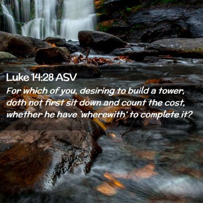 Picture 02 - Luke 14:28 ASV - For which of you, desiring to build a tower, doth - Bible Verse Picture