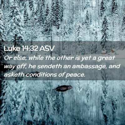 Picture 02 - Luke 14:32 ASV - Or else, while the other is yet a great way off, - Bible Verse Picture