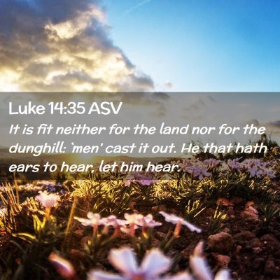 Picture 02 - Luke 14:35 ASV - It is fit neither for the land nor for the - Bible Verse Picture