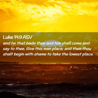 Picture 02 - Luke 14:9 ASV - and he that bade thee and him shall come and say - Bible Verse Picture