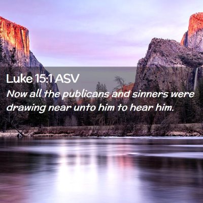 Picture 02 - Luke 15:1 ASV - Now all the publicans and sinners were drawing - Bible Verse Picture