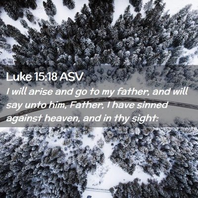 Picture 02 - Luke 15:18 ASV - I will arise and go to my father, and will say - Bible Verse Picture