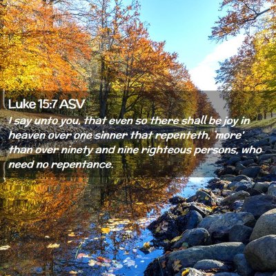 Picture 02 - Luke 15:7 ASV - I say unto you, that even so there shall be joy - Bible Verse Picture
