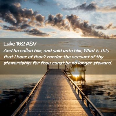 Picture 02 - Luke 16:2 ASV - And he called him, and said unto him, What is - Bible Verse Picture