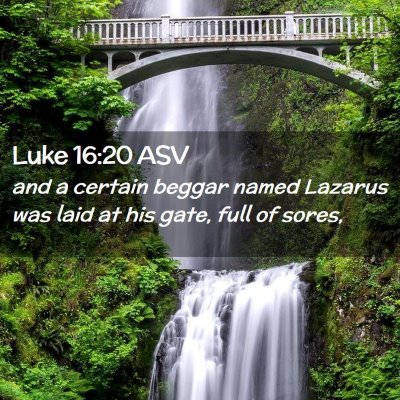 Picture 02 - Luke 16:20 ASV - and a certain beggar named Lazarus was laid at - Bible Verse Picture