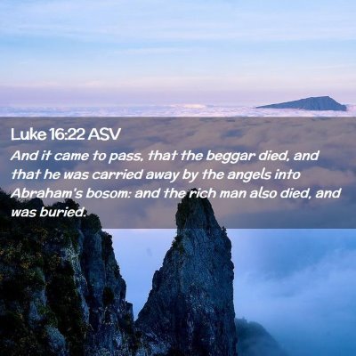 Picture 02 - Luke 16:22 ASV - And it came to pass, that the beggar died, and - Bible Verse Picture