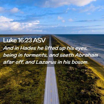 Picture 02 - Luke 16:23 ASV - And in Hades he lifted up his eyes, being in - Bible Verse Picture