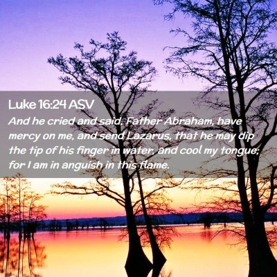 Picture 02 - Luke 16:24 ASV - And he cried and said, Father Abraham, have mercy - Bible Verse Picture