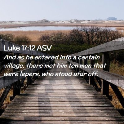 Picture 02 - Luke 17:12 ASV - And as he entered into a certain village, there - Bible Verse Picture