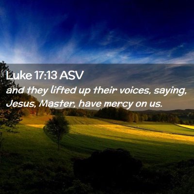 Picture 02 - Luke 17:13 ASV - and they lifted up their voices, saying, Jesus, - Bible Verse Picture