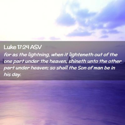 Picture 02 - Luke 17:24 ASV - for as the lightning, when it lighteneth out of - Bible Verse Picture