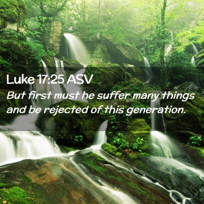 Picture 02 - Luke 17:25 ASV - But first must he suffer many things and be - Bible Verse Picture