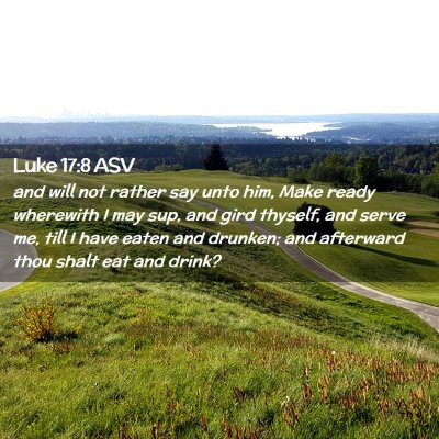 Picture 02 - Luke 17:8 ASV - and will not rather say unto him, Make ready - Bible Verse Picture
