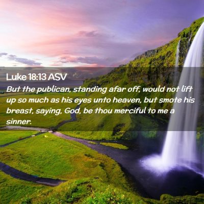Picture 02 - Luke 18:13 ASV - But the publican, standing afar off, would not - Bible Verse Picture