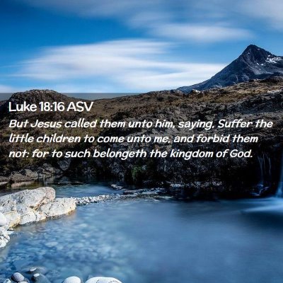 Picture 02 - Luke 18:16 ASV - But Jesus called them unto him, saying, Suffer - Bible Verse Picture