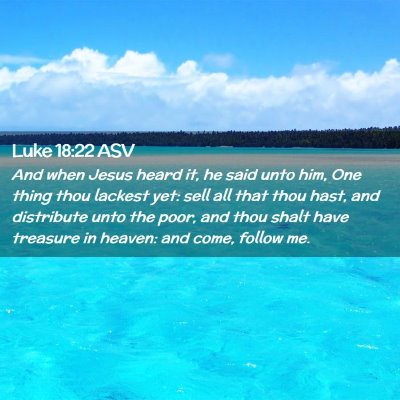 Picture 02 - Luke 18:22 ASV - And when Jesus heard it, he said unto him, One - Bible Verse Picture