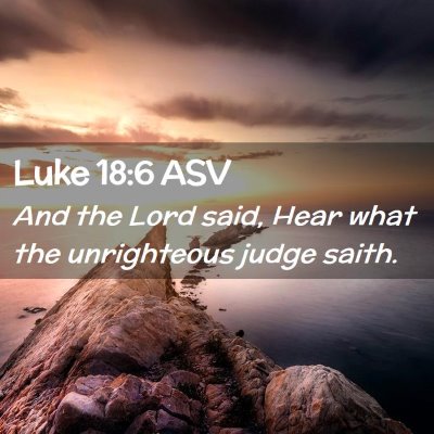 Picture 02 - Luke 18:6 ASV - And the Lord said, Hear what the unrighteous - Bible Verse Picture