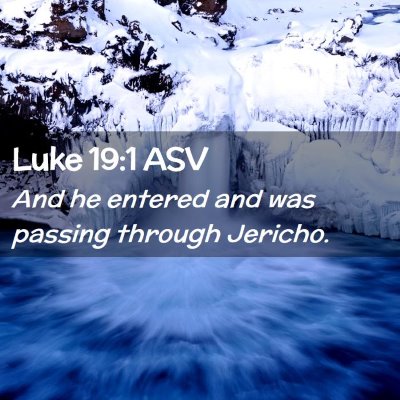 Picture 02 - Luke 19:1 ASV - And he entered and was passing through - Bible Verse Picture