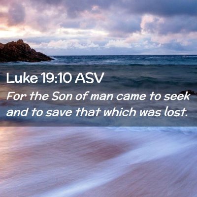 Picture 02 - Luke 19:10 ASV - For the Son of man came to seek and to save that - Bible Verse Picture