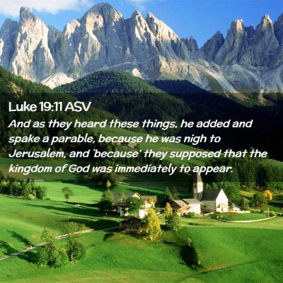 Picture 02 - Luke 19:11 ASV - And as they heard these things, he added and - Bible Verse Picture