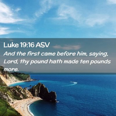Picture 02 - Luke 19:16 ASV - And the first came before him, saying, Lord, thy - Bible Verse Picture
