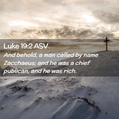 Picture 02 - Luke 19:2 ASV - And behold, a man called by name Zacchaeus; and - Bible Verse Picture