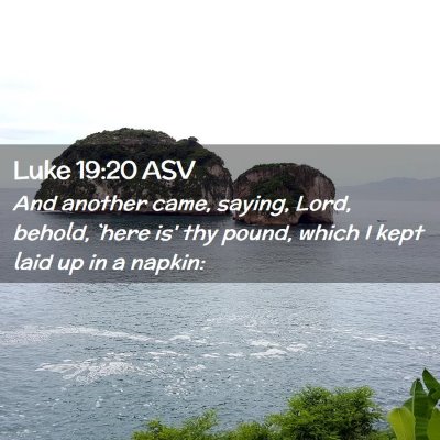 Picture 02 - Luke 19:20 ASV - And another came, saying, Lord, behold, `here is' - Bible Verse Picture
