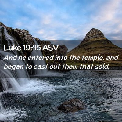 Picture 02 - Luke 19:45 ASV - And he entered into the temple, and began to cast - Bible Verse Picture