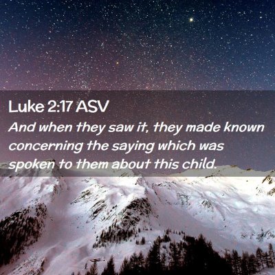 Picture 02 - Luke 2:17 ASV - And when they saw it, they made known concerning - Bible Verse Picture