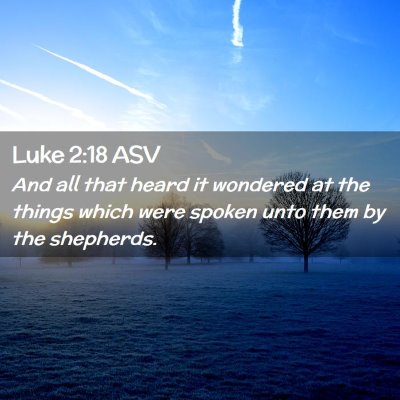Picture 02 - Luke 2:18 ASV - And all that heard it wondered at the things - Bible Verse Picture