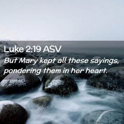 Picture 02 - Luke 2:19 ASV - But Mary kept all these sayings, pondering them - Bible Verse Picture