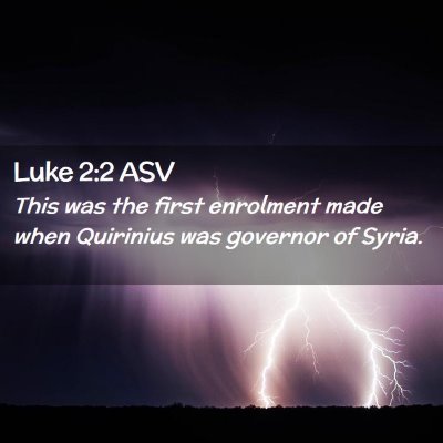 Picture 02 - Luke 2:2 ASV - This was the first enrolment made when Quirinius - Bible Verse Picture
