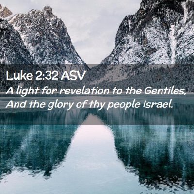 Picture 02 - Luke 2:32 ASV - A light for revelation to the Gentiles, And the - Bible Verse Picture