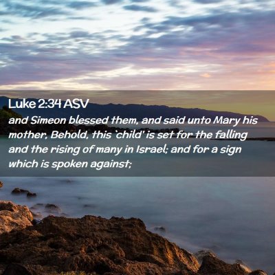 Picture 02 - Luke 2:34 ASV - and Simeon blessed them, and said unto Mary his - Bible Verse Picture