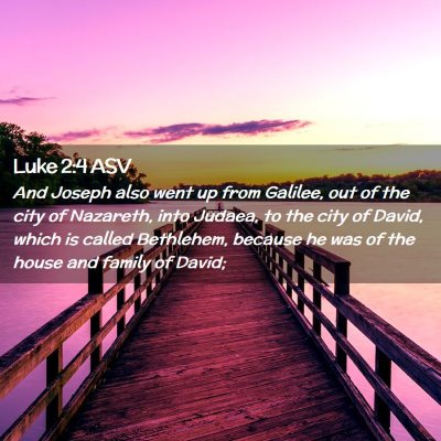 Picture 02 - Luke 2:4 ASV - And Joseph also went up from Galilee, out of the - Bible Verse Picture