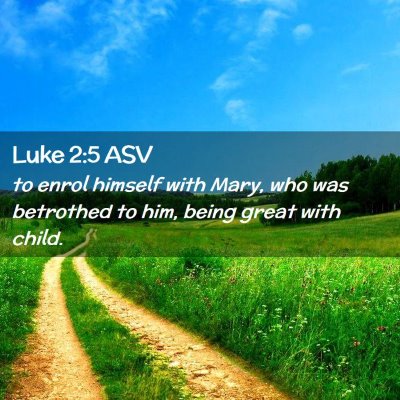 Picture 02 - Luke 2:5 ASV - to enrol himself with Mary, who was betrothed to - Bible Verse Picture